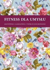 Fitness dla umysłu. Krzyżówki, łamigłówki, twórcze kolorowan. Autor: praca zbiorowa. Dobreksiazki.pl Okładka książki Fitness dla umysłu. Krzyżówki, łamigłówki, twórcze kolorowan