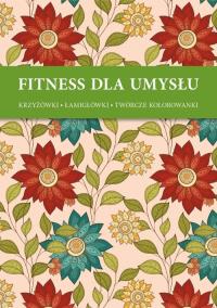 Fitness dla umysłu. Krzyżówki, łamigłówki, twórcze kolorowan. Autor: praca zbiorowa. Dobreksiazki.pl Okładka książki Fitness dla umysłu. Krzyżówki, łamigłówki, twórcze kolorowan