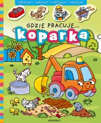 Gdzie pracuje koparka?. Autor: Opracowanie zbiorowe. Dobreksiazki.pl Okładka książki Gdzie pracuje koparka?