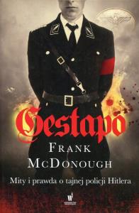 Gestapo. Mity i prawda o tajnej policji Hitlera. Autor: Frank McDonough. Dobreksiazki.pl Okładka książki Gestapo. Mity i prawda o tajnej policji Hitlera