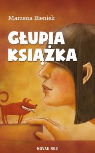 Głupia książka. Autor: Bieniek Marzena. Dobreksiazki.pl Okładka książki Głupia książka