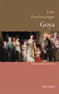 Goya: gorzka droga poznania. Autor: Lion Feuchtwanger. Dobreksiazki.pl Okładka książki Goya: gorzka droga poznania