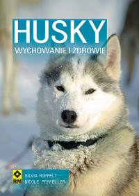 Husky Zdrowie i wychowanie. Autor: Roppelt Silvia, Perfeller Nicole. Dobreksiazki.pl Okładka książki Husky Zdrowie i wychowanie