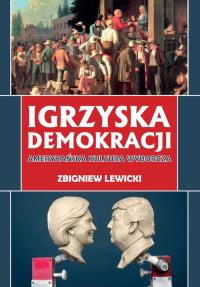 Igrzyska demokracji. Autor: Lewicki Zbigniew. Dobreksiazki.pl Okładka książki Igrzyska demokracji