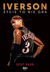 Iverson Życie to nie gra. Autor: Kent Babb. Dobreksiazki.pl Okładka książki Iverson Życie to nie gra