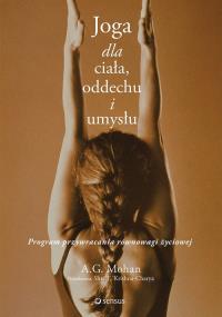Joga dla ciała, oddechu i umysłu. Autor: A.G. Mohan. Dobreksiazki.pl Okładka książki Joga dla ciała, oddechu i umysłu