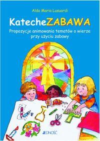 KatecheZABAWA. Autor: Lusuardi Alda Maria. Dobreksiazki.pl Okładka książki KatecheZABAWA