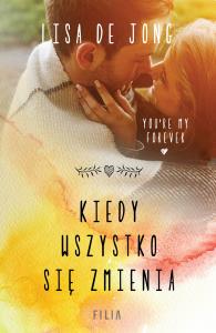 Kiedy wszystko się zmienia. Autor: De Jong Lisa. Dobreksiazki.pl Okładka książki Kiedy wszystko się zmienia