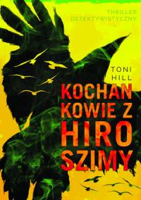 Kochankowie z Hiroszimy. Autor: Hill Antonio. Dobreksiazki.pl Okładka książki Kochankowie z Hiroszimy