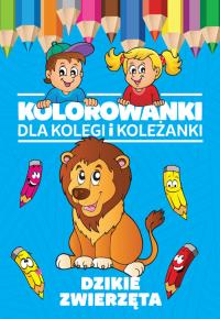 Kolorowanki dla kolegi i koleżanki Dzikie zwierzęta. Autor: Opracowanie zbiorowe. Dobreksiazki.pl Okładka książki Kolorowanki dla kolegi i koleżanki Dzikie zwierzęta