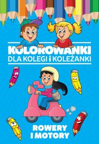 Kolorowanki dla kolegi i koleżanki Rowery i motory. Autor: Opracowanie zbiorowe. Dobreksiazki.pl Okładka książki Kolorowanki dla kolegi i koleżanki Rowery i motory