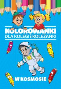 Kolorowanki dla kolegi i koleżanki W kosmosie. Autor: Opracowanie zbiorowe. Dobreksiazki.pl Okładka książki Kolorowanki dla kolegi i koleżanki W kosmosie