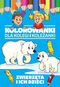 Kolorowanki dla kolegi i koleżanki Zwierzęta i ich dzieci. Autor: Opracowanie zbiorowe. Dobreksiazki.pl Okładka książki Kolorowanki dla kolegi i koleżanki Zwierzęta i ich dzieci