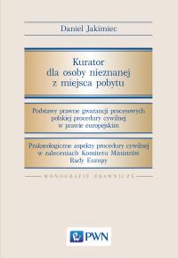 Kurator dla osoby nieznanej z miejsca pobytu. Autor: Jakimiec Daniel. Dobreksiazki.pl Okładka książki Kurator dla osoby nieznanej z miejsca pobytu