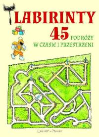 Labirynty 45 podróży w czasie i przestrzeni. Autor: Anastasia Zanoncelli. Dobreksiazki.pl Okładka książki Labirynty 45 podróży w czasie i przestrzeni