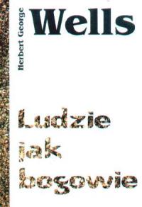 Ludzie jak bogowie . Autor: Herbert George Wells. Dobreksiazki.pl Okładka książki Ludzie jak bogowie