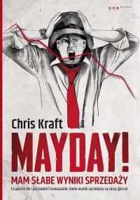 Mayday! Mam słabe wyniki sprzedaży. Autor: Chris Kraft. Dobreksiazki.pl Okładka książki Mayday! Mam słabe wyniki sprzedaży