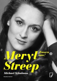 Meryl Streep. Znowu ona!. Autor: Michael Schulman. Dobreksiazki.pl Okładka książki Meryl Streep. Znowu ona!