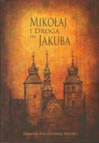 Mikołaj i droga św. Jakuba. Autor: Bałuszyńska-Srebro Dorota. Dobreksiazki.pl Okładka książki Mikołaj i droga św. Jakuba