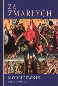 Modlitewnik. Za zmarłych. Autor: praca zbiorowa. Dobreksiazki.pl Okładka książki Modlitewnik. Za zmarłych