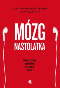 Mózg nastolatka. Autor: Frances Jensen, Amy Ellis Nutt. Dobreksiazki.pl Okładka książki Mózg nastolatka