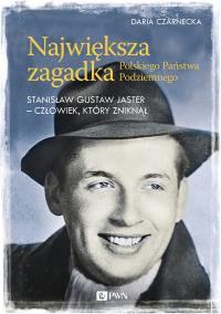 Największa zagadka Polskiego Państwa Podziemnego. Autor: Czarnecka Daria. Dobreksiazki.pl Okładka książki Największa zagadka Polskiego Państwa Podziemnego