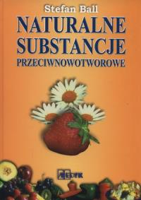 Naturalne substancje przeciwnowotworowe. Autor: Stefan Ball. Dobreksiazki.pl Okładka książki Naturalne substancje przeciwnowotworowe