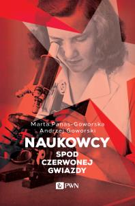 Naukowcy spod czerwonej gwiazdy. Autor: Panas-Goworska Marta, Goworski Andrzej. Dobreksiazki.pl Okładka książki Naukowcy spod czerwonej gwiazdy