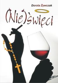 (Nie)święci. Autor: Żywczak Dorota. Dobreksiazki.pl Okładka książki (Nie)święci