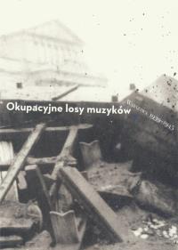 Okupacyjne losy muzyków Warszawa 1939-1945 Tom 2. Autor: Naliwajek-Mazurek Katarzyna, Spóz Andrzej. Dobreksiazki.pl Okładka książki Okupacyjne losy muzyków Warszawa 1939-1945 Tom 2