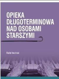Opieka długoterminowa nad osobami starszymi. Autor: Rafał Iwański. Dobreksiazki.pl Okładka książki Opieka długoterminowa nad osobami starszymi