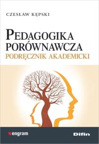 Pedagogika porównawcza. Autor: Kępski Czesław. Dobreksiazki.pl Okładka książki Pedagogika porównawcza