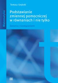 Podstawianie zmiennej pomocniczej w równaniach OE. Autor: Grębski Tomasz. Dobreksiazki.pl Okładka książki Podstawianie zmiennej pomocniczej w równaniach OE