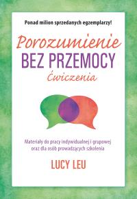 Porozumienie bez przemocy. Ćwiczenia. Autor: Lucy Leu. Dobreksiazki.pl Okładka książki Porozumienie bez przemocy. Ćwiczenia