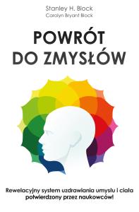 Powrót do zmysłów. Autor: Stanley H. Block. Dobreksiazki.pl Okładka książki Powrót do zmysłów