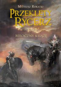 Przeklęty rycerz. Tom 2 Mroczny książę. Autor: Mateusz Rokicki. Dobreksiazki.pl Okładka książki Przeklęty rycerz. Tom 2 Mroczny książę