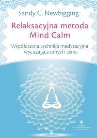 Relaksacyjna metoda Mind Calm. Autor: Newbigging Sandy C.. Dobreksiazki.pl Okładka książki Relaksacyjna metoda Mind Calm