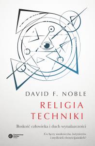 Religia techniki. Autor: Noble David F.. Dobreksiazki.pl Okładka książki Religia techniki