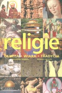 Religie geneza wiara tradycja. Autor: Gabriel Theodore, Geaves Ronald. Dobreksiazki.pl Okładka książki Religie geneza wiara tradycja