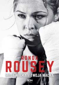 Ronda Rousey. Moja walka/Twoja walka. Autor: Ronda Rousey, Maria Burns-Ortiz. Dobreksiazki.pl Okładka książki Ronda Rousey. Moja walka/Twoja walka
