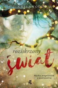 Roziskrzony świat. Autor: Greenwood T.. Dobreksiazki.pl Okładka książki Roziskrzony świat
