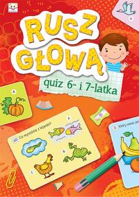 Rusz głową Quiz 6- i 7-latka. Autor: Opracowanie zbiorowe. Dobreksiazki.pl Okładka książki Rusz głową Quiz 6- i 7-latka