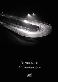 Ściszone nagle życie. Autor: Suska Dariusz. Dobreksiazki.pl Okładka książki Ściszone nagle życie