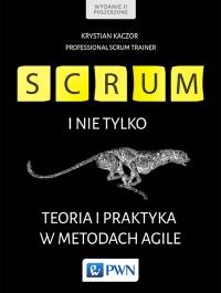 Scrum i nie tylko. Teoria i praktyka w metodach Agile. Autor: Kaczor Krystian. Dobreksiazki.pl Okładka książki Scrum i nie tylko. Teoria i praktyka w metodach Agile