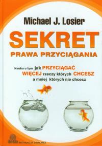 Sekret prawa przyciągania. Autor: Michael J. Losier. Dobreksiazki.pl Okładka książki Sekret prawa przyciągania