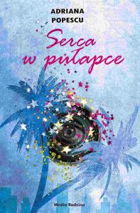 Serca w pułapce. Autor: Popescu Adriana. Dobreksiazki.pl Okładka książki Serca w pułapce