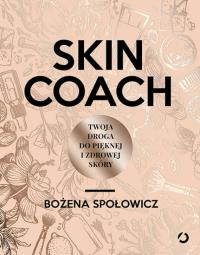 Skin coach Twoja droga do pięknej i zdrowej skóry. Autor: Bożena Społowicz. Dobreksiazki.pl Okładka książki Skin coach Twoja droga do pięknej i zdrowej skóry