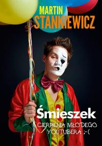 Śmieszek czyli jak zostałem Youtuberem. Autor: Martin Stankiewicz. Dobreksiazki.pl Okładka książki Śmieszek czyli jak zostałem Youtuberem