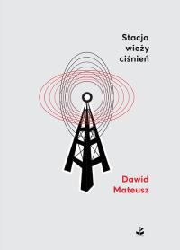 Stacja wieży ciśnień. Autor: Mateusz Dawid. Dobreksiazki.pl Okładka książki Stacja wieży ciśnień