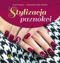 Stylizacja paznokci. Autor: Sójka-Hejduk Aleksandra, Damsz Joanna. Dobreksiazki.pl Okładka książki Stylizacja paznokci